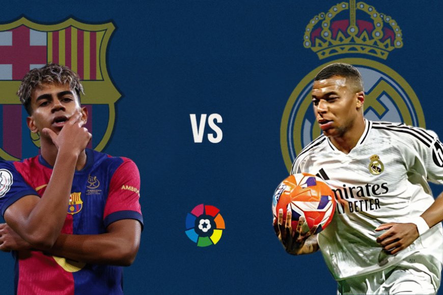 El Clásico Showdown: Real Madrid and Barcelona set for season defining clash at the Bernabéu